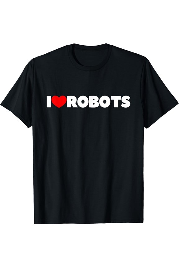 I Love (Heart) Robots T-Shirt T-Shirt