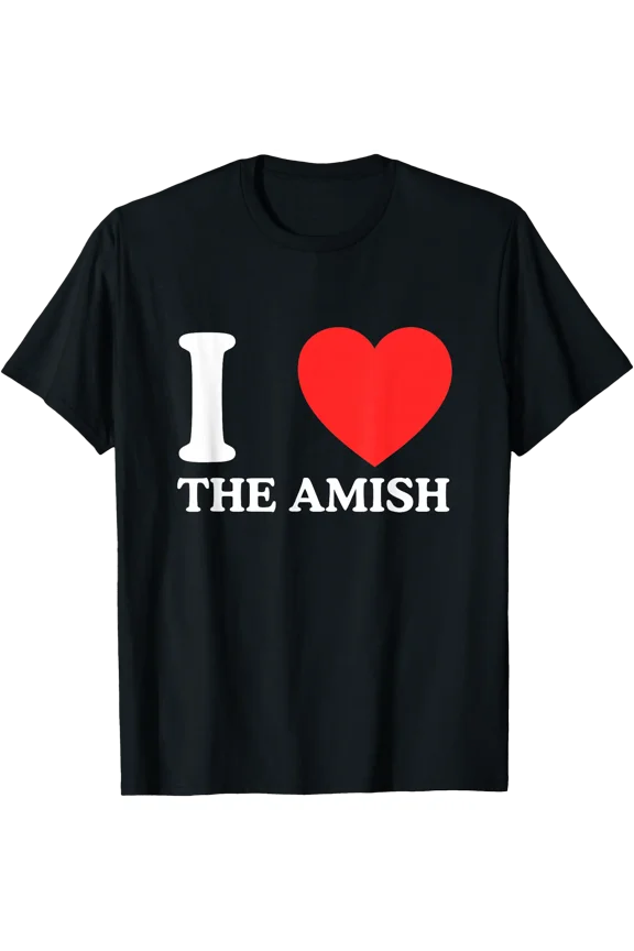 I Love Heart The Amish Funny Rural Farm Novelty Joke Meme T-Shirt