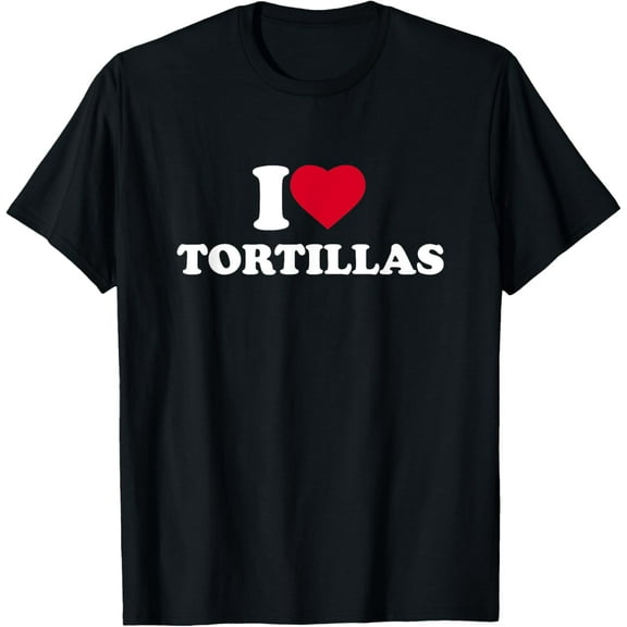 I Love Heart Tortillas Lover Mexican Food T-Shirt
