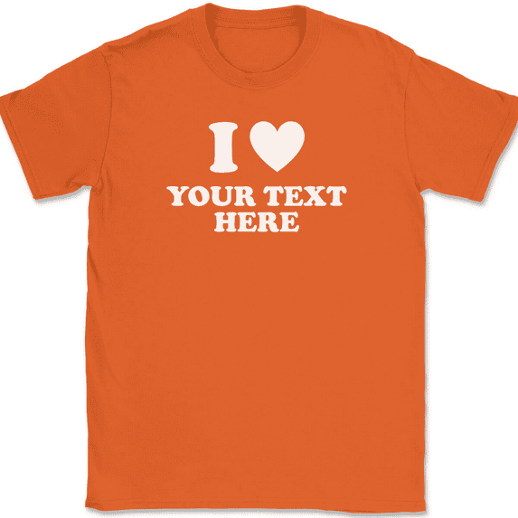 I Love Heart YOUR TEXT Here T-Shirt Tee Personalized Custom Gift - Orange, M