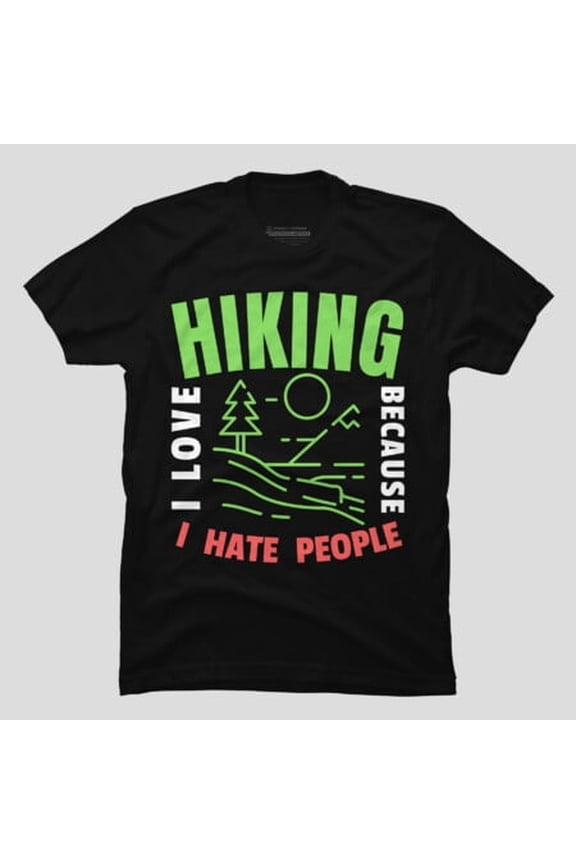 I Love Hiking Because I Hate People Funny, H32425 Unisex T-Shirt, Up to 5XL Available