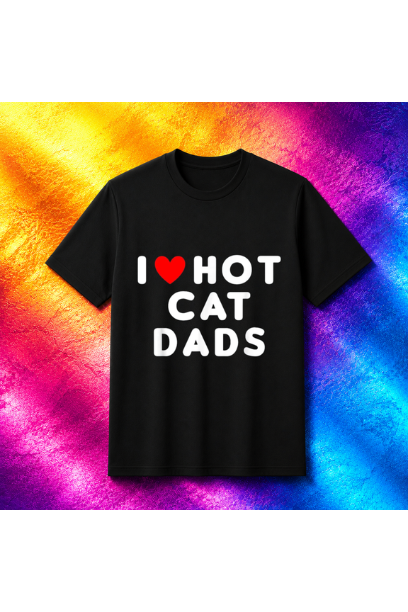 I Love Hot Cat Dads Funny Red Heart T-Shirt, S-5XL