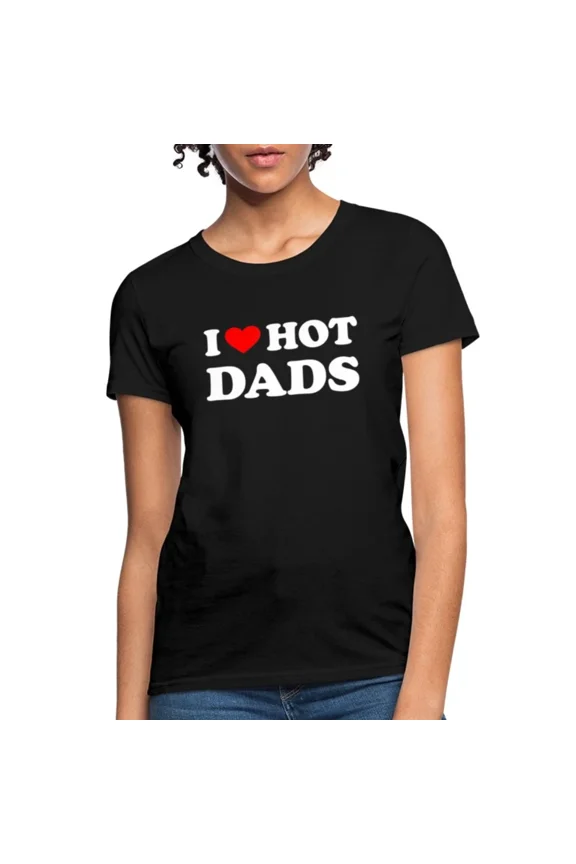 I Love Hot Dads Funny Bold Heart Humor Playful Statement Unisex T-Shirt up to size 5XL