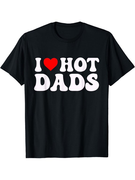 I Love Hot Dads Funny Heart Mens Womens Moms Hoodie T-Shirt