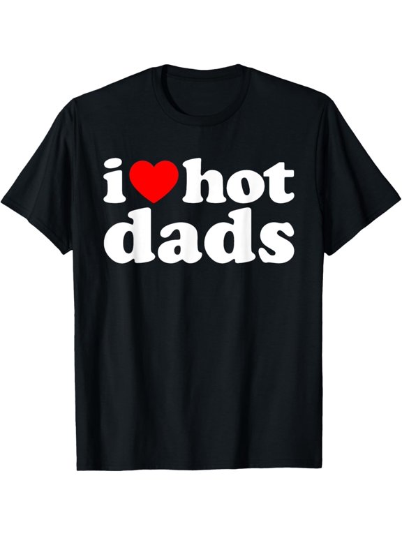 I Love Hot Dads Heart Graphic T-Shirt