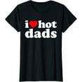 thumbnail image 1 of I Love Hot Dads Shirt I Heart Hot Dads Shirt Love Hot Dads T-Shirt for Women Black 4X-Large, 1 of 4