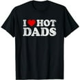 thumbnail image 1 of I Love Hot Dads Shirt I Heart Hot Dads Shirt Love Hot Dads T-Shirt, 1 of 5