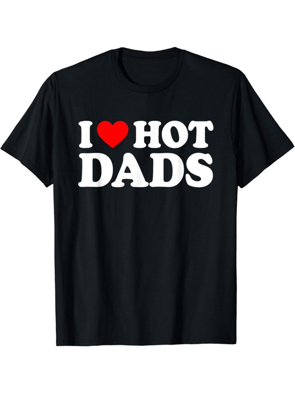 I Love Hot Dads Shirt I Heart Hot Dads Shirt Love Hot Dads Vintage Gifts For Father's Day T-shirt