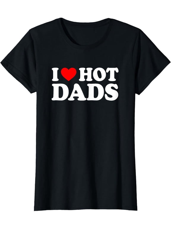 I Love Hot Dads Shirt T-Shirt
