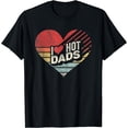 thumbnail image 1 of I Love Hot Dads Valentines Shirt Idea Retro Love Hot Dads T-Shirt, 1 of 3