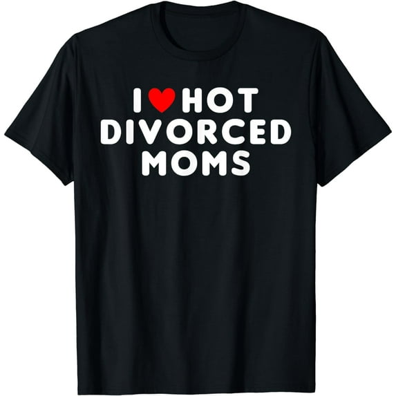 I Love Hot Divorced Moms Funny Red Heart T-Shirt