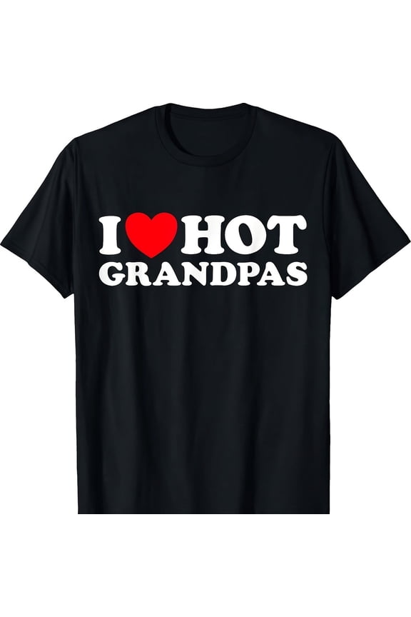 I Love Hot Grandpas Funny Grand Dad GI Mature Dating T-S1Hirt