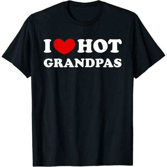 I Love Hot Grandpas, I Heart Hot Grandpas T-Shirt