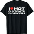 thumbnail image 1 of I Love Hot Guys With Big Biceps Funny Mom Wife Girlfriend T-Shirt men and women can wear, black, white, gifts, 1 of 4