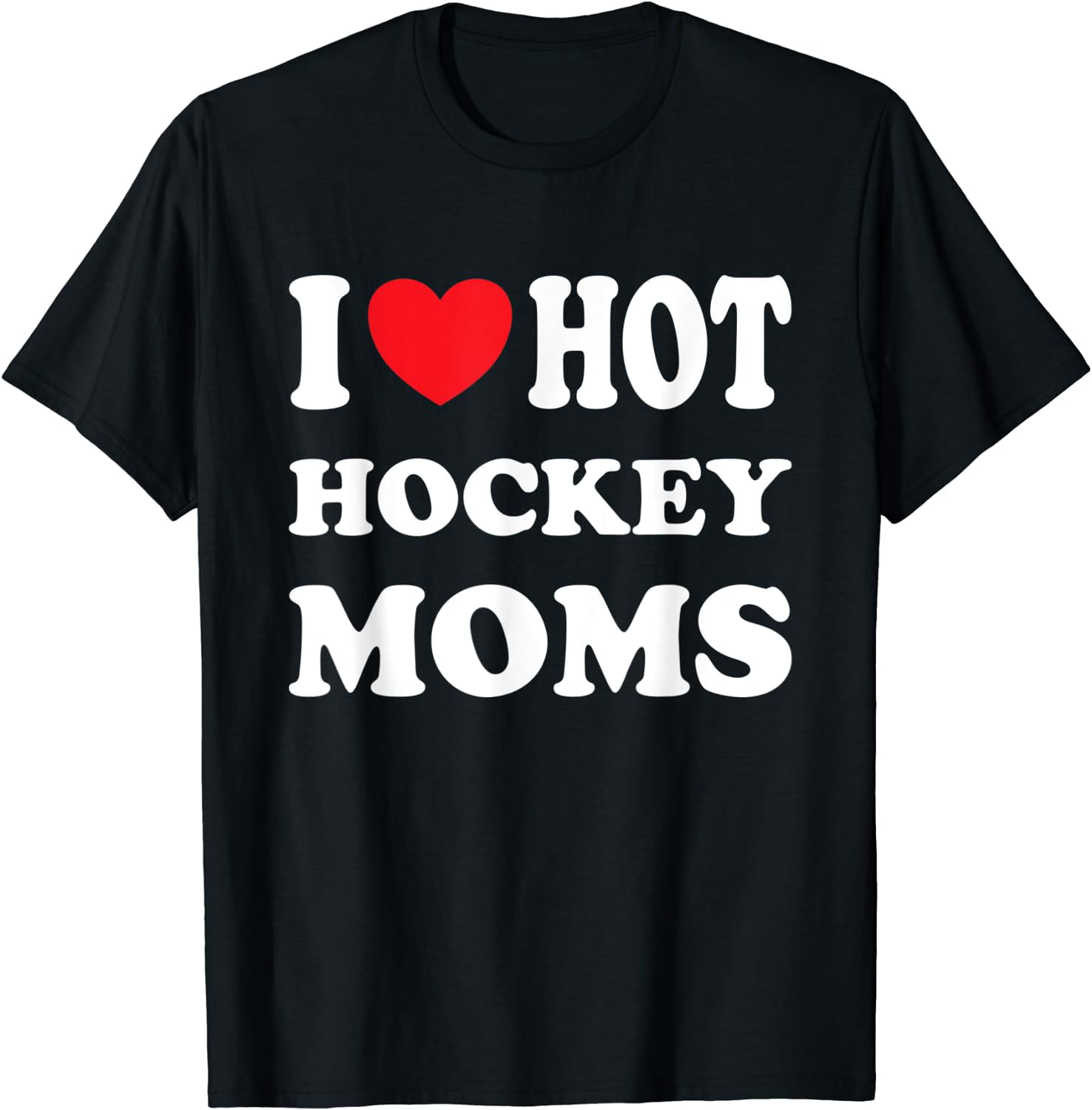 I Love Hot Hockey Moms Funny I Love Moms T Shirt Walmart Com