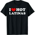 thumbnail image 1 of I Love Hot Latinas, I Heart Hot Latinas T-Shirt, 1 of 3