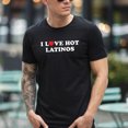 thumbnail image 1 of I Love Hot Latinos T-Shirt, 1 of 3