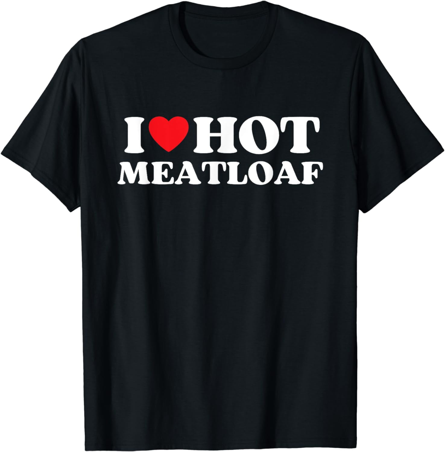 I Love Hot Meatloaf Moms Dads Favorite National Meatloaf Day TShirt