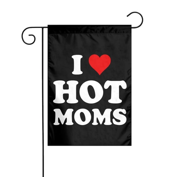 I Love Hot Moms Garden Flag for Yard Outside Decorations Double Sided for Home Indoor Outdoor Porch Patio Garden 12x18 in