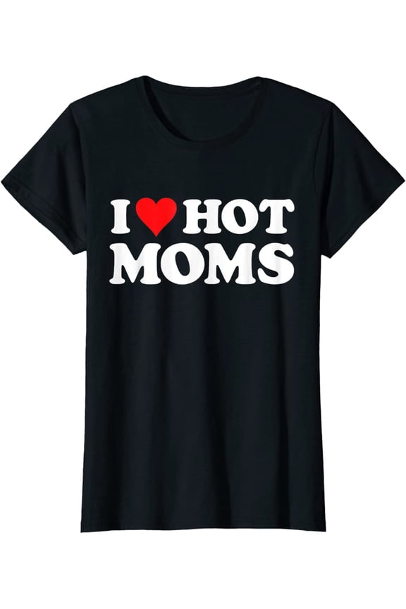 I Love Hot Moms Red Heart Hot Mother Tee T-Shirt