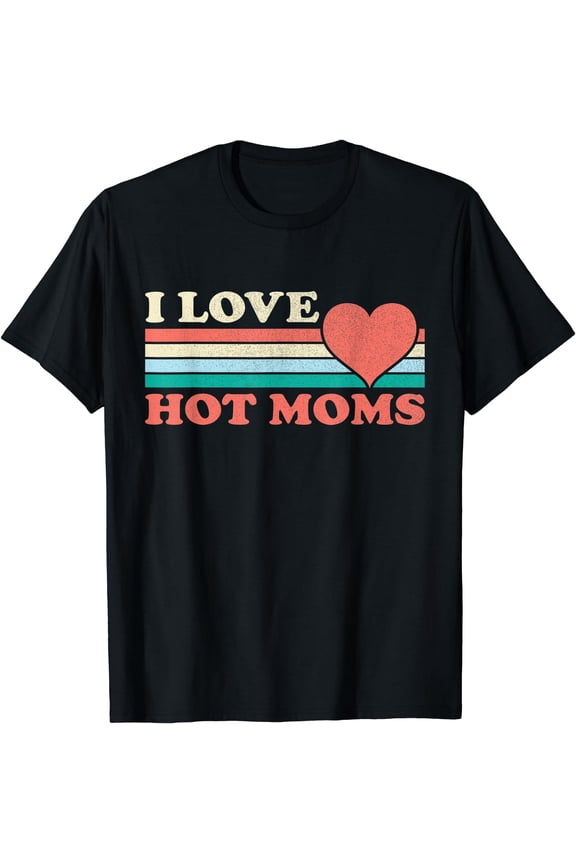 I Love Hot Moms Retro Style T-Shirt