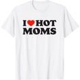 thumbnail image 1 of I Love Hot Moms Tshirt Funny Red Heart Love Moms T-Shirt, 1 of 2