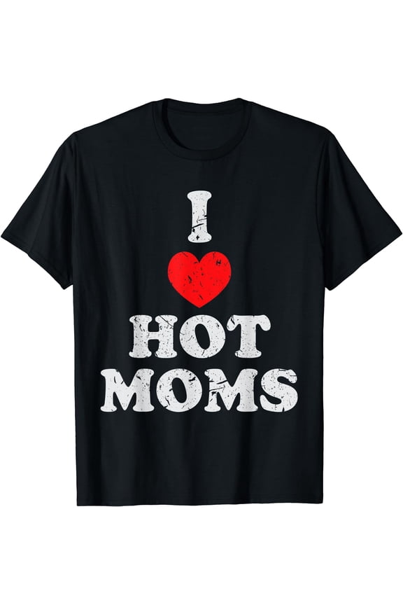 I Love Hot Moms Tshirt Love i heart hot Moms T-Shirt