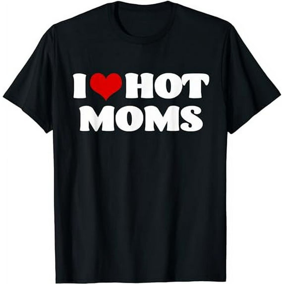 I Love Hot Moms Tshirt Red Heart Hot Mother Tee Shirts T-Shirt