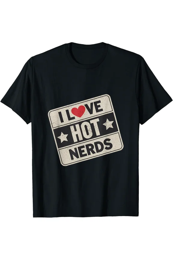 I Love Hot Nerds Geek Humor Intelligence Crush |||----- T-Shirt