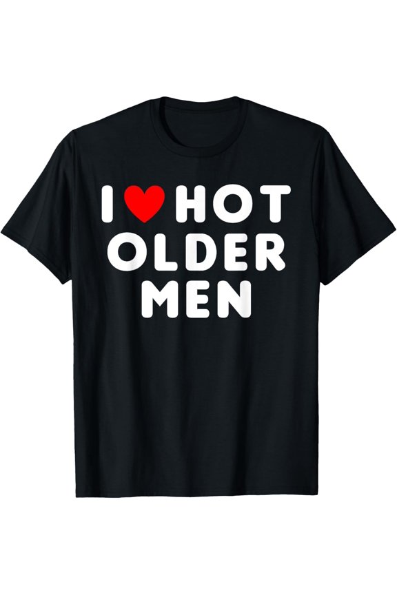 I Love Hot Older Men Funny Red Heart T-Shirt