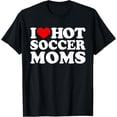thumbnail image 1 of I Love Hot Soccer Moms Shirt I Love Hot Moms Shirt Funny T-ShirtMen and women, Black T-shirt, size: Extra large, 1 of 4