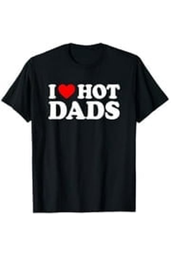I Love Hot Dads Unisex T-Shirt