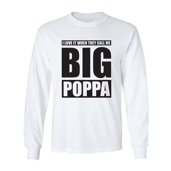 I Love It ... Call Me Big Poppa Adult Long Sleeve T-shirt