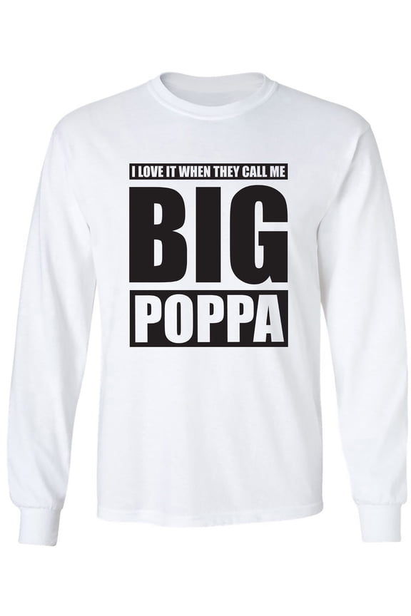 I Love It ... Call Me Big Poppa Adult Long Sleeve T-shirt