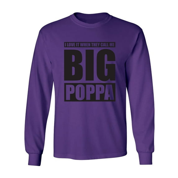 I Love It ... Call Me Big Poppa Adult Long Sleeve T-shirt