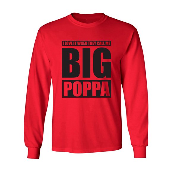 I Love It ... Call Me Big Poppa Adult Long Sleeve T-shirt