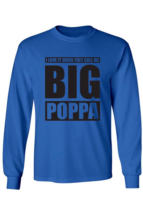I Love It ... Call Me Big Poppa Adult Long Sleeve T-shirt