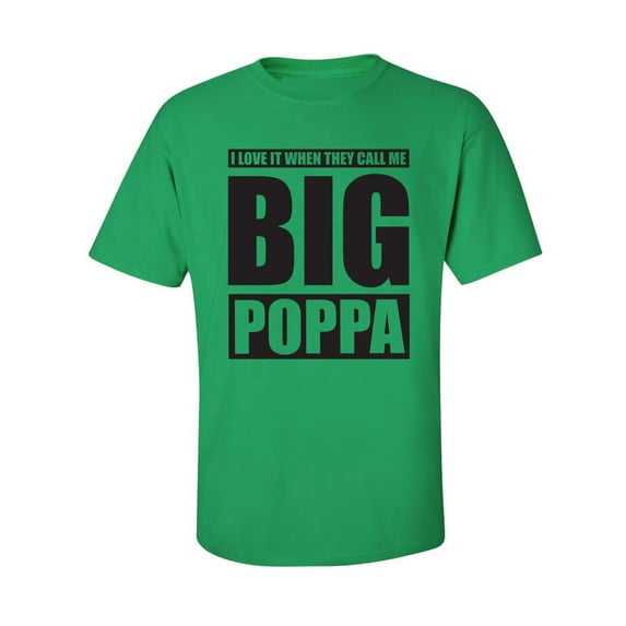 I Love It ... Call Me Big Poppa Adult Short Sleeve T-shirt