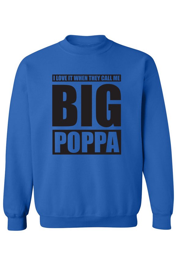 I Love It ... Call Me Big Poppa Crewneck Sweatshirt