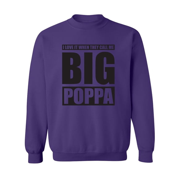 I Love It ... Call Me Big Poppa Crewneck Sweatshirt