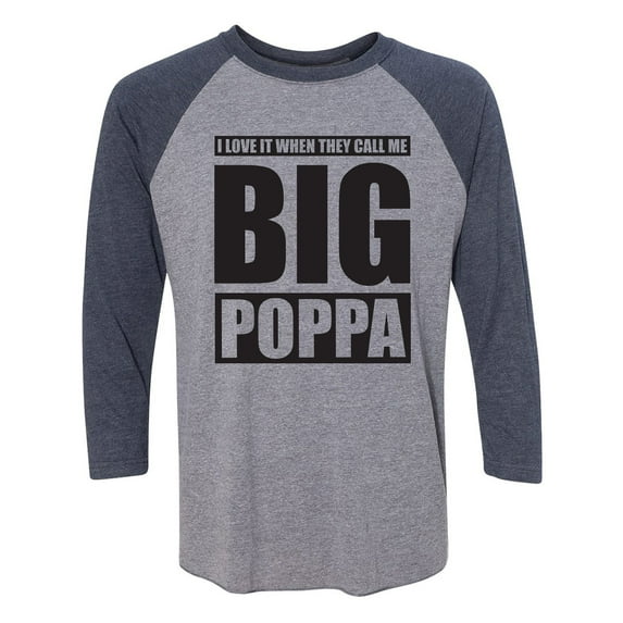 I Love It ... Call Me Big Poppa Unisex 3/4 Sleeve Baseball Raglan Tee