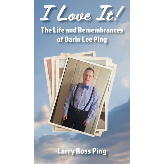 I Love It! The Life and Remembrances of Darin Lee Ping, (Hardcover)