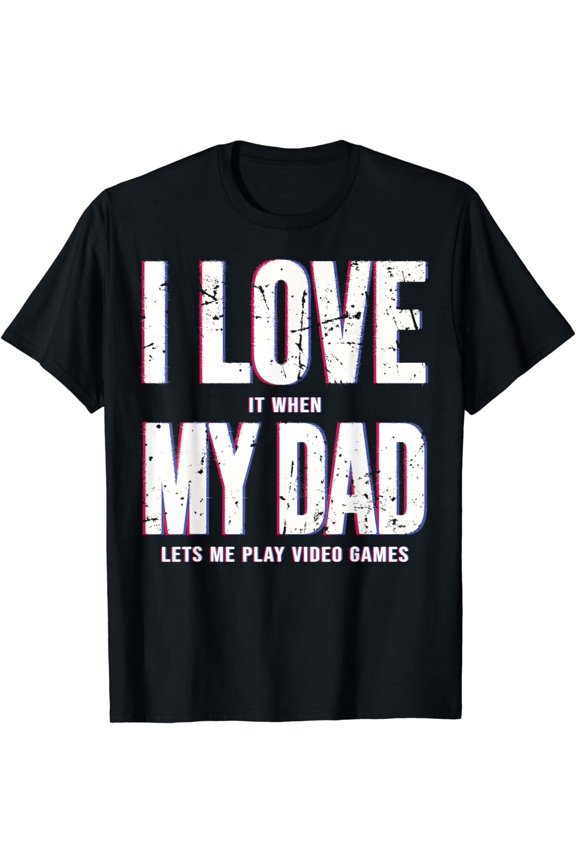 I Love It When My Dad Lets Me Play Video Games Gaming Geek T-Shirt