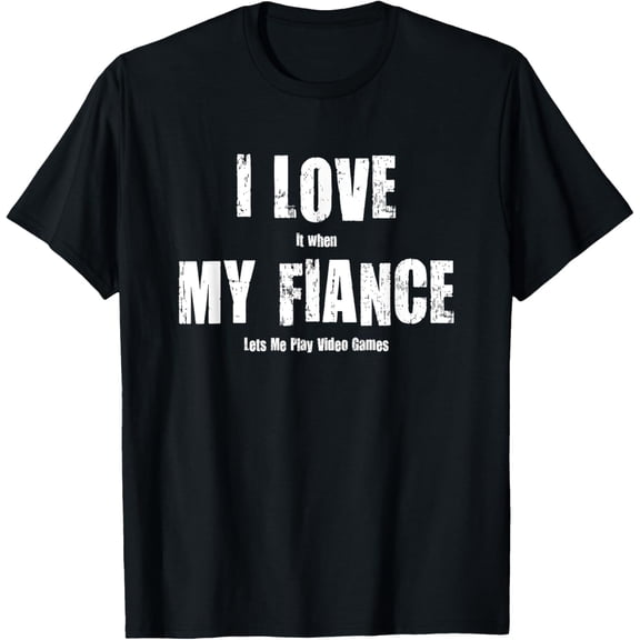 I Love It When My Fiance Lets Me Play Video Games T-shirt