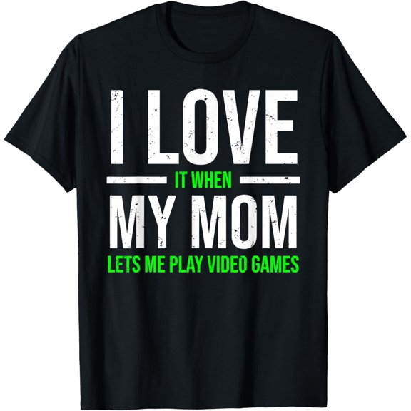 I Love It When My Mom Lets Me Play Video Games Funny Gaming T-ShirtMen's and women's gift, black and white T-shirt, size: Extra large S-4XL