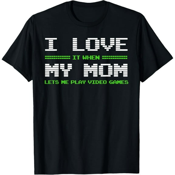 I Love It When My Mom Lets Me Play Video Games Funny T-ShirtMen's and women's gift, black and white T-shirt, size: Extra large S-4XL