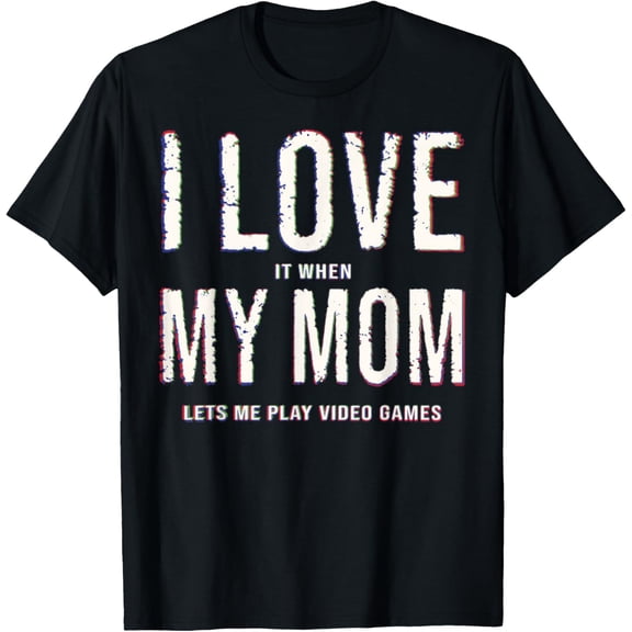 I Love It When My Mom Lets Me Play Video Games Gaming T-ShirtMen's and women's gift, black and white T-shirt, size: Extra large S-4XL
