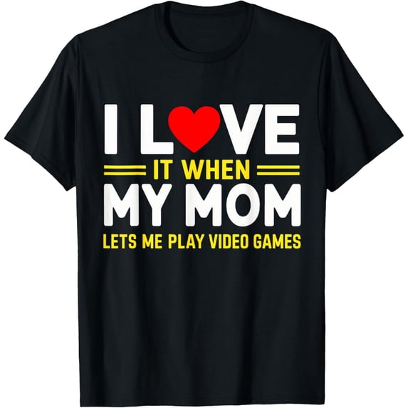 I Love It When My Mom Lets Me Play Video Games Humor T-ShirtMen's and women's gift, black and white T-shirt, size: Extra large S-4XL