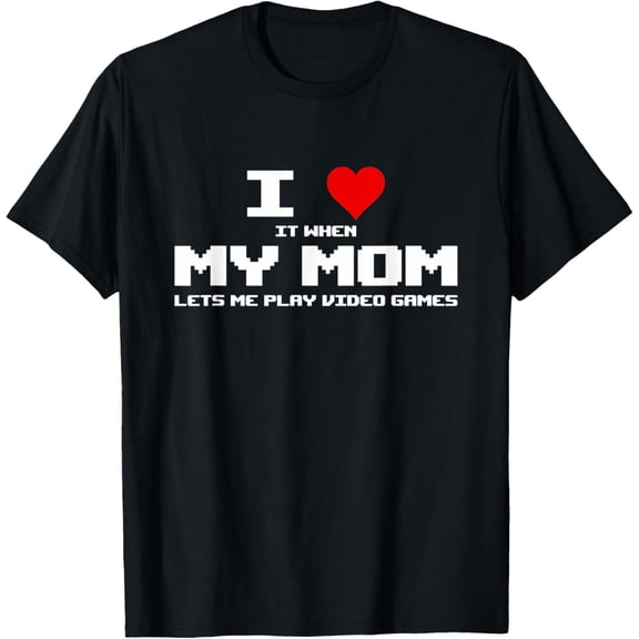 I Love It When My Mom Lets Me Play Video Games T-ShirtMen's and women's gift, black and white T-shirt, size: Extra large S-4XL