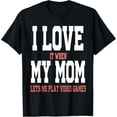 thumbnail image 1 of I Love It When My Mom Lets Me Play Video Games T-ShirtMen's and women's gift, black and white T-shirt, size: Extra large S-4XL, 1 of 4